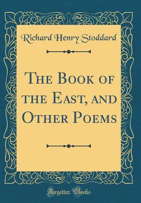[dbeb6] ^Full* %Download* The Book of the East, and Other Poems (Classic Reprint) - Richard Henry Stoddard ~ePub#