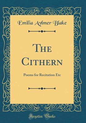 [ff7b9] *Read# The Cithern: Poems for Recitation Etc (Classic Reprint) - Emilia Aylmer Blake %P.D.F#