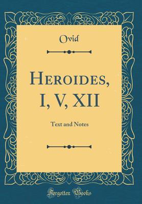 [bd772] #F.u.l.l.~ ~D.o.w.n.l.o.a.d~ Heroides, I, V, XII: Text and Notes (Classic Reprint) - Ovid ~PDF^