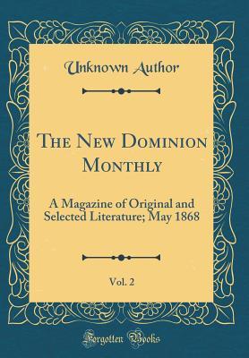 [7467f] %Full! *Download! The New Dominion Monthly, Vol. 2: A Magazine of Original and Selected Literature; May 1868 (Classic Reprint) - Unknown ~P.D.F*