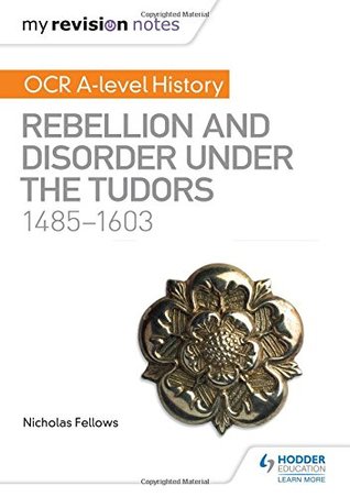 [36b6a] #R.e.a.d* My Revision Notes: OCR A-level History: Rebellion and Disorder under the Tudors 1485-1603 - Nicholas Fellows ~ePub!