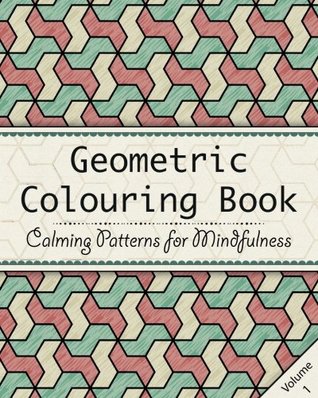 898c2] #D.o.w.n.l.o.a.d^ Geometric Colouring Book: An Adult Colouring Book to Relax and Unwind - Repeating Geometry Patterns: Volume 1 (Calming Colouring Patterns for Mindfulness) - Peace on Paper *e.P.u.b%