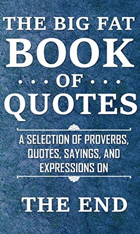 [9c1df] ^Read# The Big Fat Book of Quotes: The End: A selection of proverbs, quotes, sayings, and expressions - Rosemary Lawton %ePub#