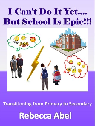 [98a3e] %R.e.a.d@ I Can't Do It Yet.But School Is Epic!!!: Transitioning from Primary to Secondary - Rebecca Abel %ePub%