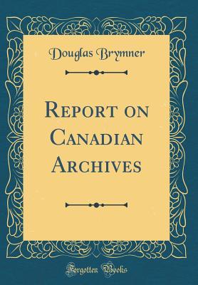 [8a76e] #Read# @Online% Report on Canadian Archives (Classic Reprint) - Douglas Brymner ^ePub@