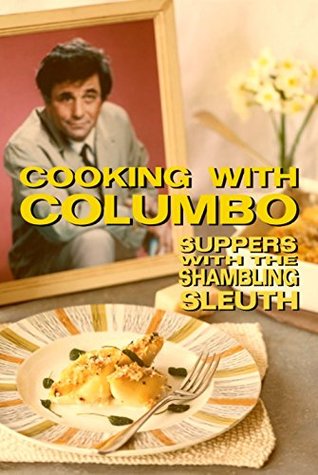 [2cc66] %Full@ @Download! Cooking With Columbo: Suppers With The Shambling Sleuth: Episode guides and recipes from the kitchen of Peter Falk and many of his Columbo co-stars - Jenny Hammerton @P.D.F!