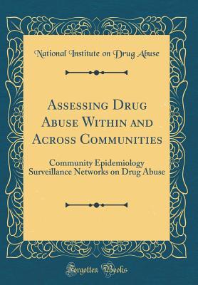 0aa05] !D.o.w.n.l.o.a.d! Assessing Drug Abuse Within and Across Communities: Community Epidemiology Surveillance Networks on Drug Abuse (Classic Reprint) - National Institute on Drug Abuse %P.D.F%