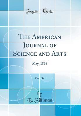 [664cf] @R.e.a.d@ ^O.n.l.i.n.e# The American Journal of Science and Arts, Vol. 37: May, 1864 (Classic Reprint) - B Silliman %P.D.F~