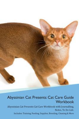 [22df8] %Download% Abyssinian Cat Presents: Cat Care Guide Workbook Abyssinian Cat Presents Cat Care Workbook with Journalling, Notes, To Do List. Includes: Training, Feeding, Supplies, Breeding, Cleaning & More Volume 1 - Productive Cat !PDF@