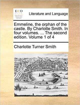 [41b7b] %R.e.a.d* !O.n.l.i.n.e^ Emmeline, the orphan of the castle. By Charlotte Smith. In four volumes.  The second edition. Volume 1 of 4 - Charlotte Turner Smith ^e.P.u.b!