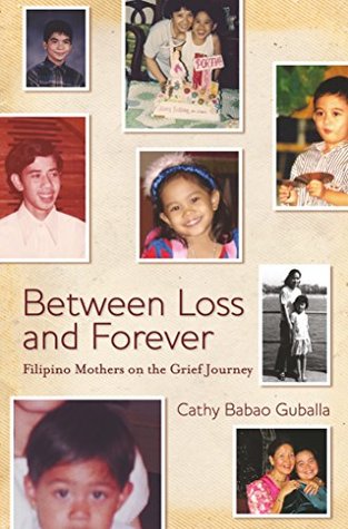 [798fe] ~Read~ Between Loss and Forever: Filipino Mothers on their Grief Journey - Cathy Babao Guballa @ePub*