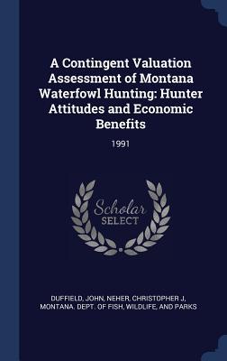 edc56] #D.o.w.n.l.o.a.d~ A Contingent Valuation Assessment of Montana Waterfowl Hunting: Hunter Attitudes and Economic Benefits: 1991 - John Duffield !P.D.F%