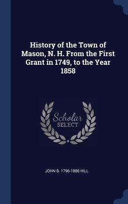 [7e2cc] !R.e.a.d% History of the Town of Mason, N. H. from the First Grant in 1749, to the Year 1858 - John Boynton Hill ~P.D.F@