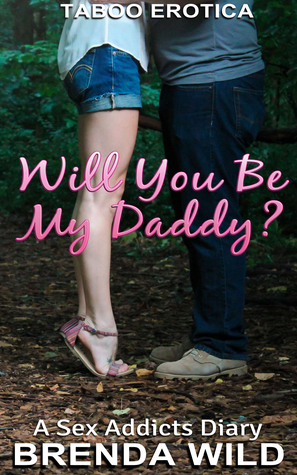 60174] ^D.o.w.n.l.o.a.d~ Will You Be My Daddy? A Sex Addicts Diary: Chapter 1 - Brenda Wild *PDF#