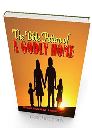 [d86d0] #Read% %Online# The Bible Pattern for the Godly Home: How Family Members should Treat one another. - Bernard Ingozi @e.P.u.b#