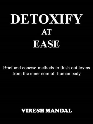 [72a1f] #Full* ^Download# Detoxify at Ease: Brief and concise methods to flush out toxins from inner core of human body - Viresh Mandal @P.D.F!