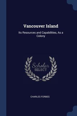 [b27c8] @Read# ~Online% Vancouver Island: Its Resources and Capabilities, as a Colony - Charles Forbes René de Montalembert #PDF!