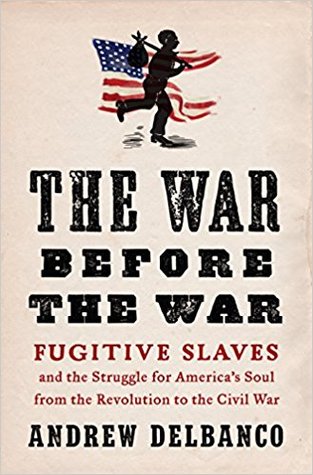 [30abb] #Download# The War Before the War: Fugitive Slaves and the Struggle for America's Soul from the Revolution to the Civil War - Andrew Delbanco %e.P.u.b^