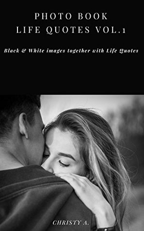 [82cc1] ~Full# ^Download@ Photo Book Life Quotes Vol.1: Black & White images together with Life Quotes (Quote Photo Book 01) - Christy A. %PDF%