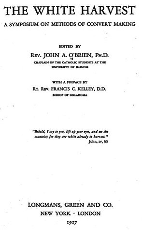 [feb0e] #R.e.a.d# @O.n.l.i.n.e* The White Harvest: A symposium on methods of convert making - John A. O'Brien *ePub!