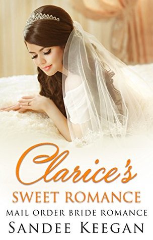 [b5bb6] #R.e.a.d@ !O.n.l.i.n.e! Clarice's Sweet Romance: Mail Order Bride Romance - Sandee Keegan #P.D.F~