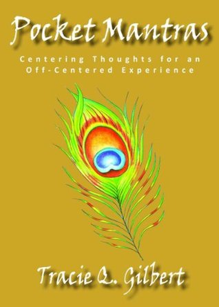 [8b89b] ^Read* #Online* Pocket Mantras: Centering Thoughts for an Off-Centered Experience - Tracie Gilbert ^P.D.F~