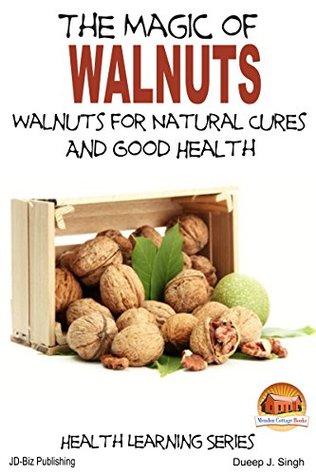 [13c18] @R.e.a.d* The Magic of Walnuts - Walnuts for Natural Cures And Good Health - Dueep Jyot Singh *ePub^