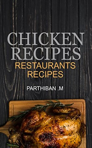 [837f0] %R.e.a.d% Chicken Recipes - Healthy and Nutritious Recipes: Restaurant Style Recipes (Food Series Book 1) - Parthiban M. #ePub*