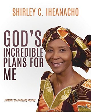[9d6f1] !Full@ #Download* God's Incredible Plans for Me: A Memoir of An Amazing Journey - Shirley C. Iheanacho ^P.D.F!