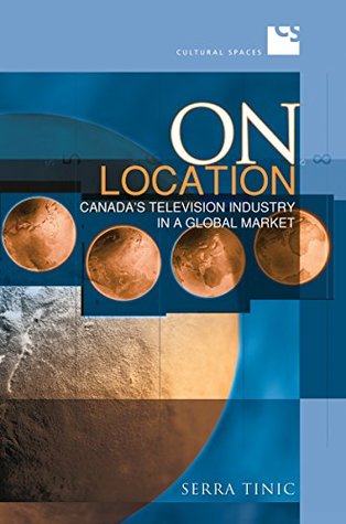 445d7] ^D.o.w.n.l.o.a.d! On Location: Canada's Television Industry in a Global Market (Cultural Spaces) - Serra Tinic *ePub%