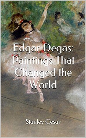 [5e7b6] @Full* *Download~ Edgar Degas: Paintings That Changed the World - Stanley Cesar @e.P.u.b*