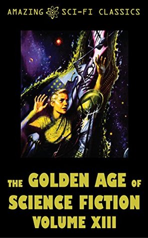[fc280] ~Read* The Golden Age of Science Fiction - Volume XIII - Roger Dee ^e.P.u.b*