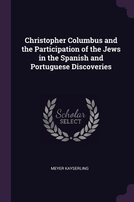 [387ed] ~Full# ^Download@ Christopher Columbus and the Participation of the Jews in the Spanish and Portuguese Discoveries - Meyer Kayserling #ePub~