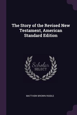 [35db1] !Full^ %Download% The Story of the Revised New Testament, American Standard Edition - Matthew Brown Riddle @e.P.u.b^