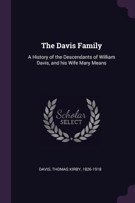 [9ba9f] @R.e.a.d% The Davis Family: A History of the Descendants of William Davis, and His Wife Mary Means - Thomas Kirby 1826-1918 Davis #e.P.u.b%