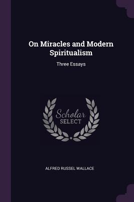 [fe58b] ^Full% %Download~ On Miracles and Modern Spiritualism: Three Essays - Alfred Russel Wallace #P.D.F@