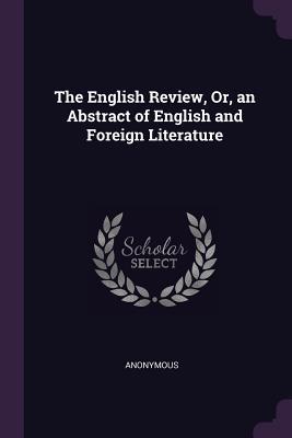 [0f12a] #R.e.a.d@ The English Review, Or, an Abstract of English and Foreign Literature - Anonymous ^PDF%