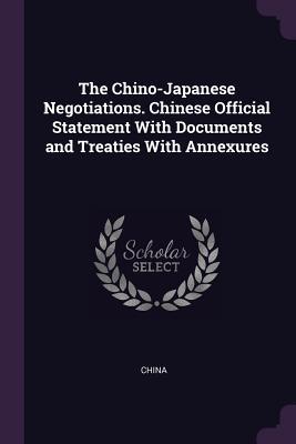 [f7942] @R.e.a.d* The Chino-Japanese Negotiations. Chinese Official Statement with Documents and Treaties with Annexures - China #e.P.u.b!