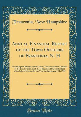 [f2175] ~Download^ Annual Financial Report of the Town Officers of Franconia, N. H: Including the Reports of the Library Trustees and the Trustees of the Trust Funds, the School Board and Superintendent of the School District for the Year Ending January 31, 1935 - Franconia New Hampshire ~P.D.F^