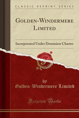 [b85a6] @Download! Golden-Windermere Limited: Incorporated Under Dominion Charter (Classic Reprint) - Golden-Windermere Limited ~ePub#