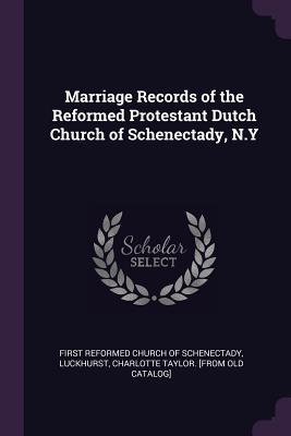 [6b424] ^Read@ !Online~ Marriage Records of the Reformed Protestant Dutch Church of Schenectady, N.y - Charlotte Taylor [From Old C Luckhurst *e.P.u.b@