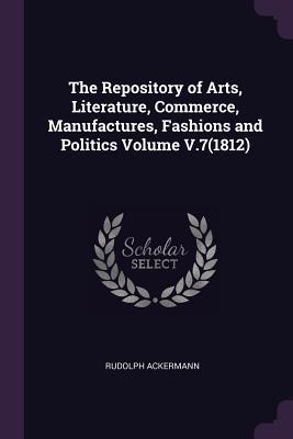 [49bd8] ~Full* @Download# The Repository of Arts, Literature, Commerce, Manufactures, Fashions and Politics Volume V.7(1812) - Rudolph Ackermann ~P.D.F@