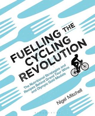 [3de3e] *Read^ Fuelling the Cycling Revolution: The Nutritional Strategies and Recipes Behind Grand Tour Wins and Olympic Gold Medals - Nigel Mitchell ^ePub@
