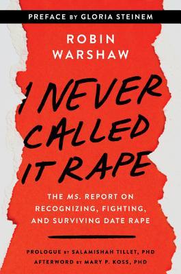[47d21] #Read@ I Never Called It Rape - Updated Edition: The Ms. Report on Recognizing, Fighting, and Surviving Date and Acquaintance Rape - Robin Warshaw #P.D.F^