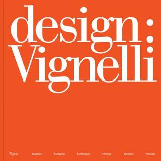 [89458] *R.e.a.d@ #O.n.l.i.n.e% Design: Vignelli: Graphics, Packaging, Architecture, Interiors, Furniture, Products - Massimo Vignelli ^PDF*