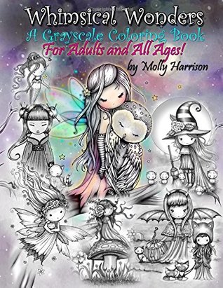 [2f19f] *Download! Whimsical Wonders - A Grayscale Coloring Book for Adults and All Ages!: Featuring sweet fairies, mermaids, Halloween Witches, Owls, and More! - Molly Harrison *e.P.u.b#