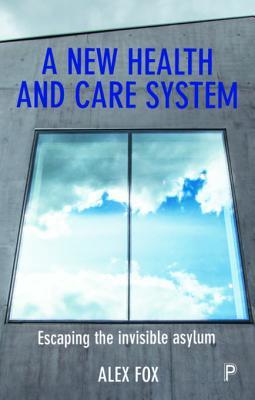 [92752] @Download# A New Health and Care System: Escaping the Invisible Asylum - Alex Fox ~P.D.F!