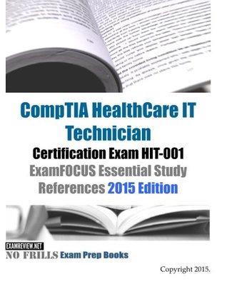 [28408] @R.e.a.d! CompTIA HealthCare IT Technician Certification Exam HIT-001 ExamFOCUS Essential Study References: 2015 Edition - ExamREVIEW ^e.P.u.b#