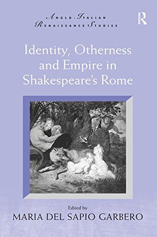 [8b88b] #Read! #Online! Identity, Otherness and Empire in Shakespeare's Rome (Anglo-Italian Renaissance Studies) - Maria Del Sapio Garbero #ePub*