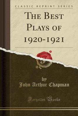 [f90c2] %Read* The Best Plays of 1920-1921 (Classic Reprint) - John Arthur Chapman *P.D.F!